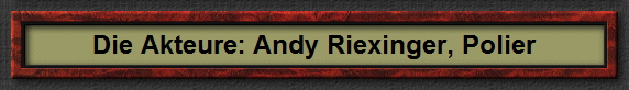 Die Akteure: Andy Riexinger, Polier